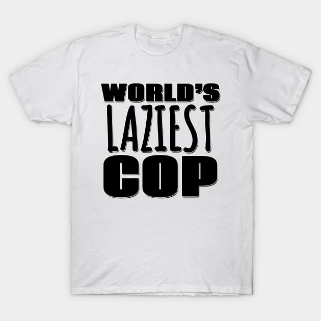 World's Laziest Cop T-Shirt by Mookle